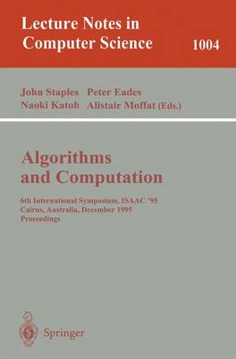 Algorithms and Computations: 6th International Symposium, Isaac '95 Cairns, Australia, December 4 - 6, 1995. Proceedings Proceedings. - Staples, John, Sir (Editor), and Eades, Peter (Editor), and Katoh, Naoki (Editor)
