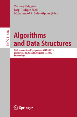 Algorithms and Data Structures: 16th International Symposium, Wads 2019, Edmonton, Ab, Canada, August 5-7, 2019, Proceedings - Friggstad, Zachary (Editor), and Sack, Jrg-Rdiger (Editor), and Salavatipour, Mohammad R (Editor)