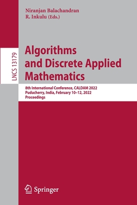 Algorithms and Discrete Applied Mathematics: 8th International Conference, CALDAM 2022, Puducherry, India, February 10-12, 2022, Proceedings - Balachandran, Niranjan (Editor), and Inkulu, R. (Editor)