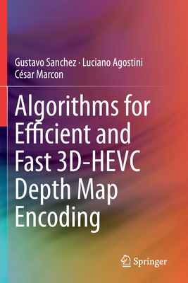 Algorithms for Efficient and Fast 3d-Hevc Depth Map Encoding - Sanchez, Gustavo, and Agostini, Luciano, and Marcon, Csar