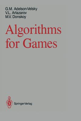 Algorithms for Games - Adelson-Velsky, Georgy M, and Brown, Arthur (Translated by), and Arlazarov, Vladimir L