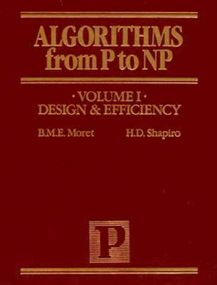 Algorithms from P to NP, Vol. I: Design and Efficiency - Moret, Bernard, and Shapiro, Henry D