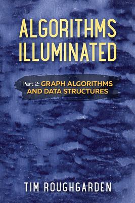 Algorithms Illuminated (Part 2): Graph Algorithms and Data Structures - Roughgarden, Tim