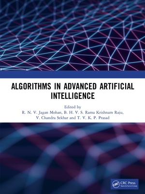Algorithms in Advanced Artificial Intelligence - Mohan, R N V Jagan (Editor), and Raju, B H V S Rama Krishnam (Editor), and Sekhar, V Chandra (Editor)