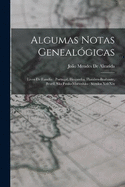 Algumas Notas Genealgicas: Livro De Familia: Portugal, Hespanha, Flandres-Brabante, Brazil, So Paulo-Maranho: Sculos Xvi-Xix