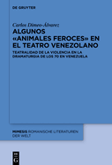 Algunos Animales Feroces? En El Teatro Venezolano: Teatralidad de la Violencia En La Dramaturgia de Los 70 En Venezuela