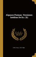 Algunos Poemas. Versiones Ineditas de B.C. (H)