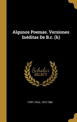 Algunos Poemas. Versiones Ineditas de B.C. (H) - Fort, Paul