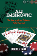 Ali Imsirovic: The Journey from Talent to Poker Legend