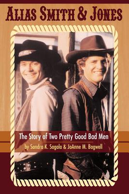 Alias Smith & Jones: The Story of Two Pretty Good Bad Men - Sagala, Sandra K, and Bagwell, Joanne M
