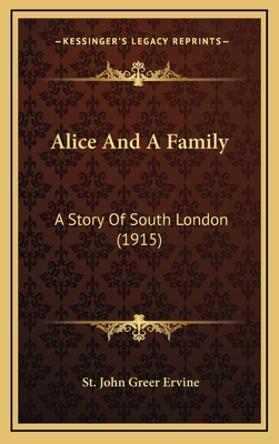 Alice and a Family: A Story of South London (1915) - Ervine, St John Greer