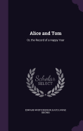 Alice and Tom: Or, the Record of a Happy Year