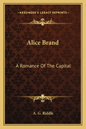 Alice Brand: A Romance Of The Capital