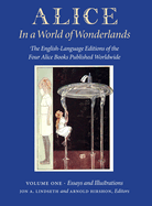 Alice in a World of Wonderlands: The English Language of the Four Alice Books Published Worldwide - Volume 1: Essays and Illustrations