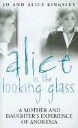 Alice in the Looking Glass: A Mother and Daughter's Experience of Anorexia