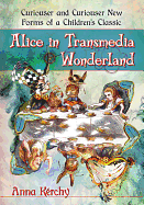 Alice in Transmedia Wonderland: Curiouser and Curiouser New Forms of a Children's Classic