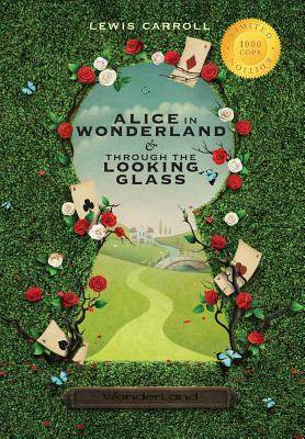 Alice in Wonderland and Through the Looking-Glass (Illustrated) (1000 Copy Limited Edition) - Carroll, Lewis