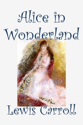 Alice in Wonderland by Lewis Carroll, Fiction, Classics, Fantasy, Literature - Carroll, Lewis