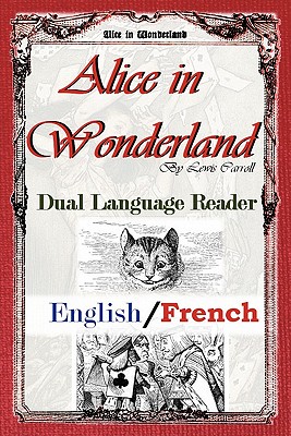Alice In Wonderland: Dual Language Reader (English/French) - Carroll, Lewis, and Bue, Henri (Translated by), and Bradley, Jason (Editor)