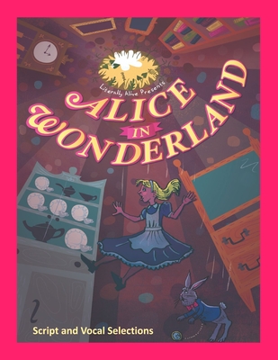 Alice in Wonderland the Musical: Script and Vocal Selections - Bell, Brenda, and Sgouros, Michael, and Ford, Gilbert (Cover design by)