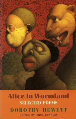 Alice in Wormland: Selected Poems - Longley, Edna, and Hewett, Dorothy