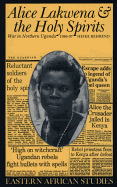 Alice Lakwena and the Holy Spirits: War in Northern Uganda, 1986-97