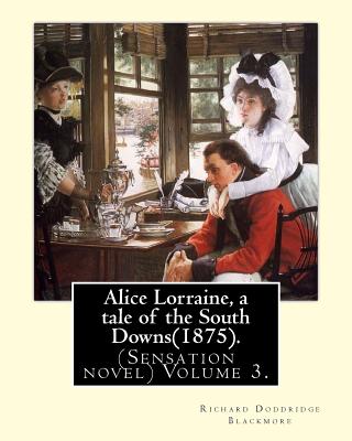 Alice Lorraine, a tale of the South Downs(1875).in three volume By: Richard Doddridge Blackmore: (Sensation novel) Volume 3. - Blackmore, Richard Doddridge