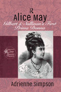 Alice May: Gilbert & Sullivan's First Prima Donna