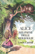 Alice nel paese delle meraviglie: Ediz. storica illustrata