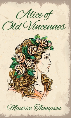 Alice of Old Vincennes Hardcover - Thompson, Maurice