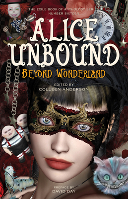 Alice Unbound: Beyond Wonderland - Anderson, Colleen (Editor), and Day, David (Preface by)