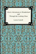 Alice's Adventures In Wonderland and Through the Looking Glass