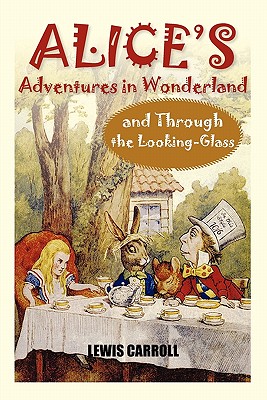 Alice's Adventures in Wonderland and Through the Looking-Glass - Carroll, Lewis