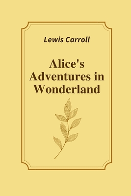 Alice's Adventures in Wonderland by Lewis Carroll - Lewis Carroll