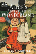 Alice's Adventures in Wonderland (Classics Made Easy): Illustrated, Unabridged, with Comprehensive Glossary, Biographical Article, and Historical Context