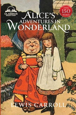 Alice's Adventures in Wonderland (Classics Made Easy): Illustrated, Unabridged, with Comprehensive Glossary, Biographical Article, and Historical Context - Carroll, Lewis