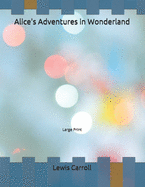 Alice's Adventures in Wonderland: Large Print