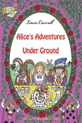 Alice's Adventures Under Ground - Carroll, Lewis