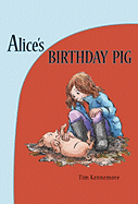 Alice's Birthday Pig - Kennemore, Tim