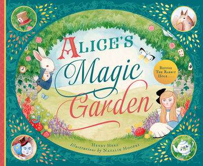 Alice's Magic Garden: Before the Rabbit Hole . . . - Herz, Henry