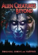 Alien Creatures from Beyond: Monsters, Ghosts and Vampires