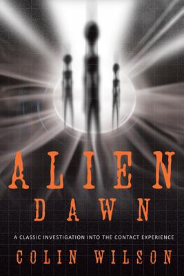 Alien Dawn: A Classic Investigation Into the Contact Experience - Wilson, Colin