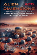 Alien Dimensions #26 Mars Colonization Issue: Space Fiction Short Stories Anthology Series