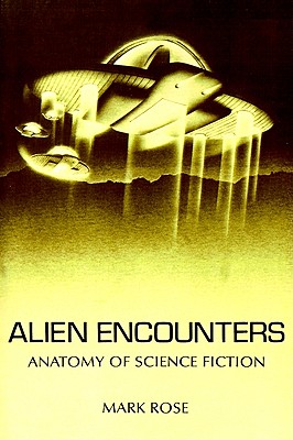 Alien Encounters: Anatomy of Science Fiction - Rose, Mark, Dr.