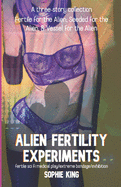 Alien Fertility Experiments: A Three Story Collection: fertile sci fi medical play/extreme bondage/exhibition