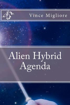 Alien Hybrid Agenda - Migliore, Vince