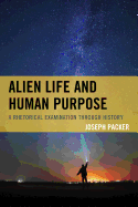 Alien Life and Human Purpose: A Rhetorical Examination Through History