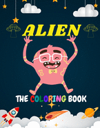 Alien the Coloring Book: Educational and entertaining coloring book for kids / Smart tool for your Son/Daughter to discover the other world of Aliens .