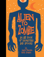 Alien to Zombie: An ABC Book of Monsters and Spooks