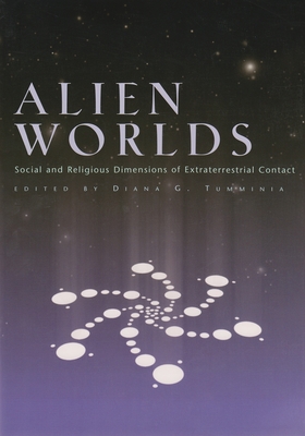 Alien Worlds: Social and Religious Dimensions of Extraterrestrial Contact - Tumminia, Diana (Editor)